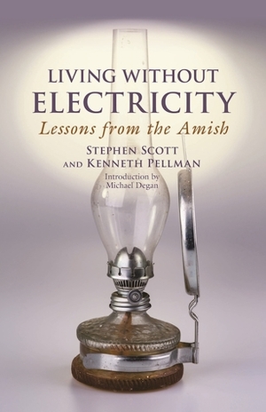 Living Without Electricity: Lessons from the Amish by Kenneth Pellman, Stephen Scott