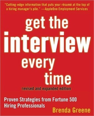 Get the Interview Every Time: Proven Strategies from Fortune 500 Hiring Professionals by Brenda Greene