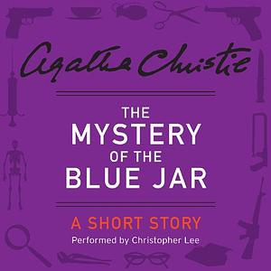 The Mystery of the Blue Jar: A Short Story by Agatha Christie