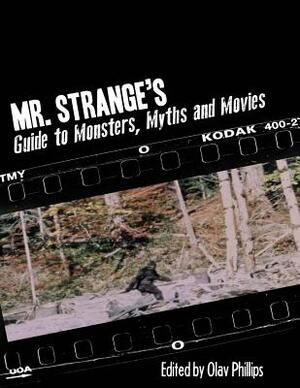Mr. Strange's Guide to Monsters, Myths and Movies by Olav Phillips