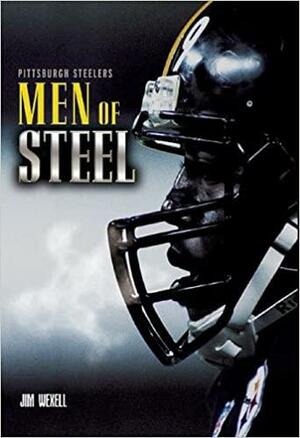 Pittsburgh Steelers: Men of Steel by Jim Wexell