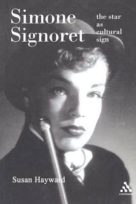 Simone Signoret: The Star as Cultural Sign by Susan Hayward