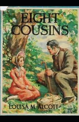 Eight Cousins Illustrated by Louisa May Alcott