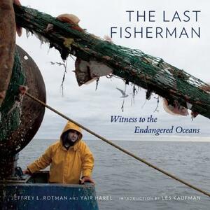 The Last Fisherman: Witness to the Endangered Oceans by Yair Harel, Jeffrey L. Rotman