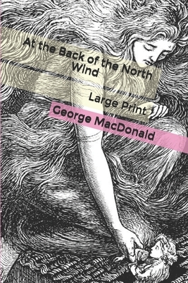 At the Back of the North Wind: Large Print by George MacDonald