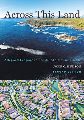 Across This Land: A Regional Geography of the United States and Canada by John C. Hudson