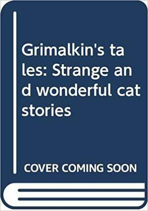 Grimalkin's Tales: Strange and Wonderful Cat Stories by Stella Whitelaw