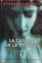 La capilla de la muerte by Stephen Dobyns