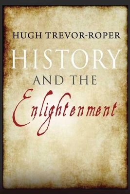 History and the Enlightenment by Hugh Trevor-Roper