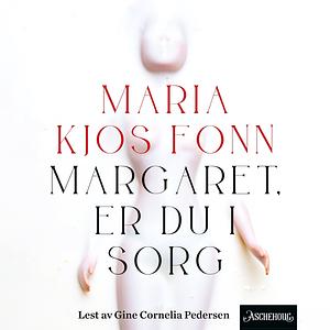 Margaret, er du i sorg by Maria Kjos Fonn