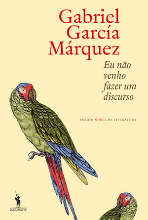 Eu Não Venho Fazer um Discurso by Gabriel García Márquez