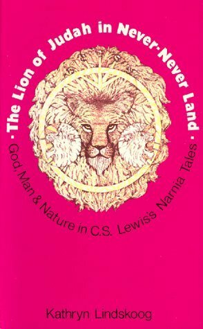 The Lion of Judah in Never-Never land: The Theology of C. S. Lewis Expressed in his Fantasies for Children by Kathryn Lindskoog