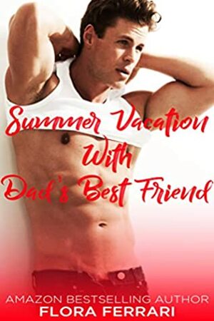 Summer Vacation With Dad's Best Friend by Flora Ferrari