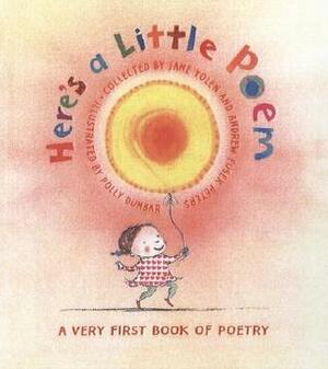 Here's a Little Poem: A Very First Book of Poetry by Andrew Fusek Peters, Jane Yolen, Polly Dunbar