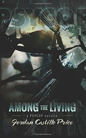 Among the Living: A PsyCop Novella: Volume 1 by Jordan Castillo Price