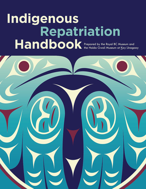 Indigenous Repatriation Handbook by Sdaahl K'awaas Lucy Bell, Jisgang Nika Collison, Lou-Ann Neel