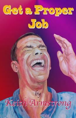 Get a Proper Job by Keith Armstrong