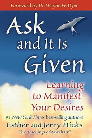 Ask and It Is Given by Esther Hicks, Jerry Hicks