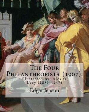 The Four Philanthropists (1907). By: Edgar Jepson: Illustrated By: Alex O. Levy (1881-1947) was a painter, illustrator, printmaker, and designer. by Alex O. Levy, Edgar Jepson