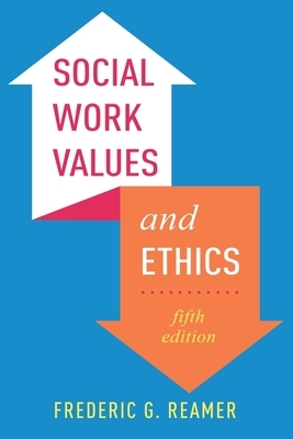 Social Work Values and Ethics by Frederic G. Reamer