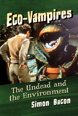 Eco-Vampires: The Undead and the Environment by Simon Bacon