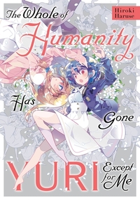 The Whole of Humanity Has Gone Yuri Except for Me by Hiroki Haruse