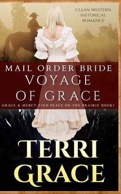 Mail Order Bride: Voyage of Grace: Clean Western Historical Romance by Terri Grace