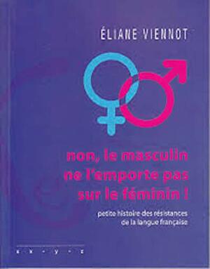 Non, le masculin ne l'emporte pas sur le féminin ! : Petite histoire des résistances de la langue française by Éliane Viennot