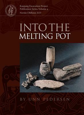 Into the Melting Pot: Non-Ferrous Metalworkers in Viking-Period Kaupang by Unn Pedersen