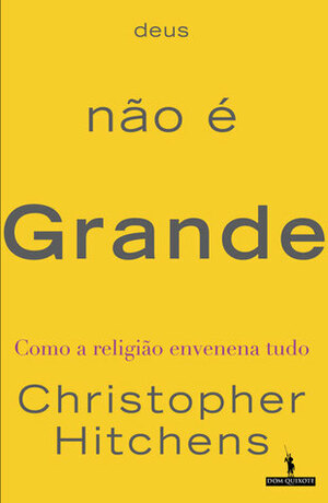 Deus não é Grande by Christopher Hitchens