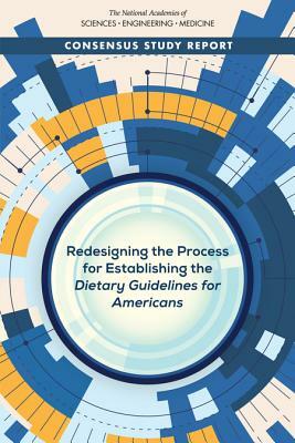 Redesigning the Process for Establishing the Dietary Guidelines for Americans by National Academies of Sciences Engineeri, Food and Nutrition Board, Health and Medicine Division