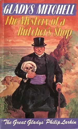 The mystery of a butcher's shop by Gladys Mitchell, Gladys Mitchell