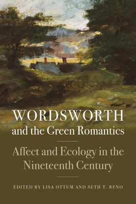 Wordsworth and the Green Romantics: Affect and Ecology in the Nineteenth Century by 