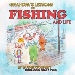 Grandpa's Lessons on Fishing and Life by Ruthie Godfrey