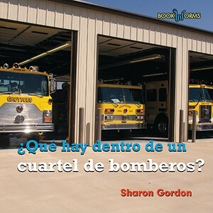 Que Hay Dentro de Un Cuartel de Bomberos? by Sharon Gordon