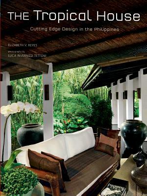 The Tropical House: Cutting Edge Design in the Philippines by Elizabeth Reyes