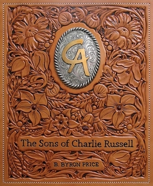 The Sons of Charlie Russell: Celebrating Fifty Years of the Cowboy Artists of America by B. Byron Price