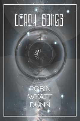 death songs by Robin Wyatt Dunn