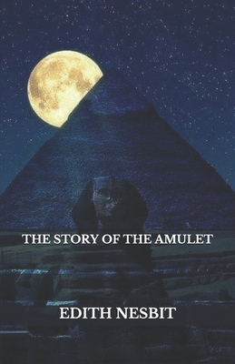 The Story Of The Amulet by E. Nesbit