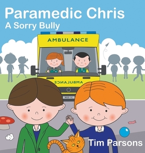 Paramedic Chris: A Sorry Bully by Tim Parsons