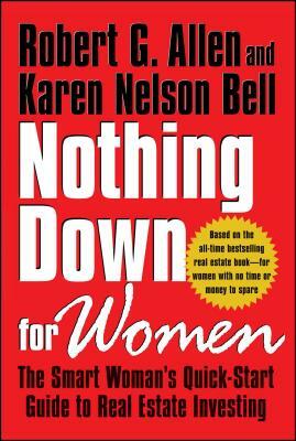 Nothing Down for Women: The Smart Woman's Quick-Start Guide to Real Estate Investing by Robert G. Allen, Karen Nelson Bell