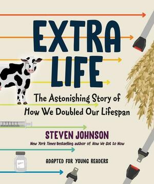 Extra Life (Young Readers Adaptation): The Astonishing Story of How We Doubled Our Lifespan by Steven Johnson