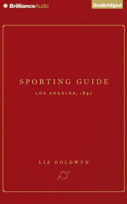 Sporting Guide: Los Angeles, 1897 by Liz Goldwyn