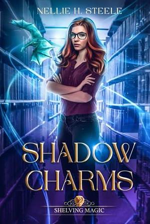 Shadow Charms: A Magical Library Urban Fantasy Novel by Nellie H. Steele, Nellie H. Steele