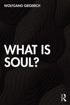 What Is Soul? by Wolfgang Giegerich