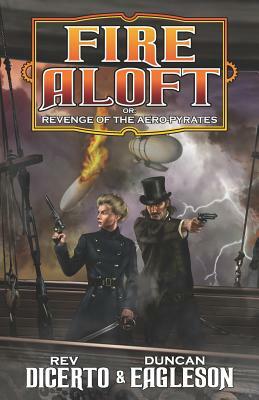 Fire Aloft: Revenge of the Aero-Pyrates by Duncan Eagleson, Rev DiCerto