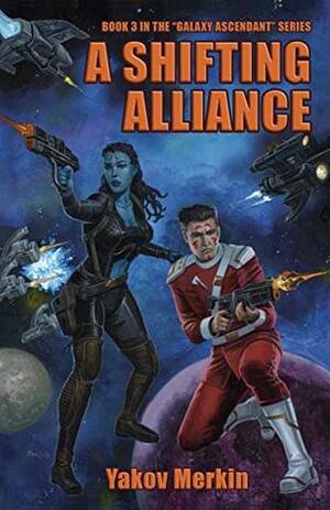 A Shifting Alliance (Galaxy Ascendant Book 3) by Miryam Merkin, Cornelia Yoder, John Zeleznik, Yakov Merkin, Ben Zwycky