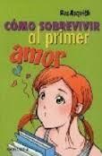 Cómo sobrevivir al primer amor : instrucciones de la A a la Z by Ros Asquith