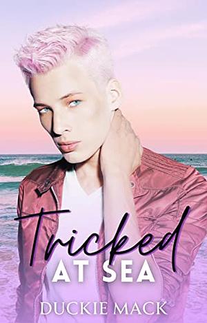 Tricked at Sea by Duckie Mack