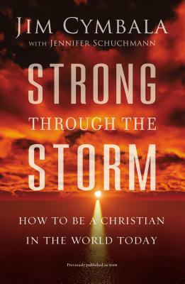 Strong Through the Storm: How to Be a Christian in the World Today by Jim Cymbala